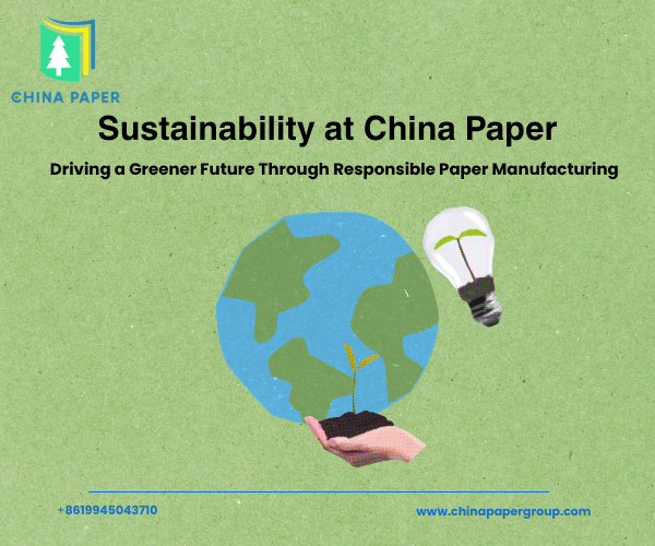 Sostenibilidad en China Paper: Impulsando un futuro más verde a través de la fabricación responsable de papel