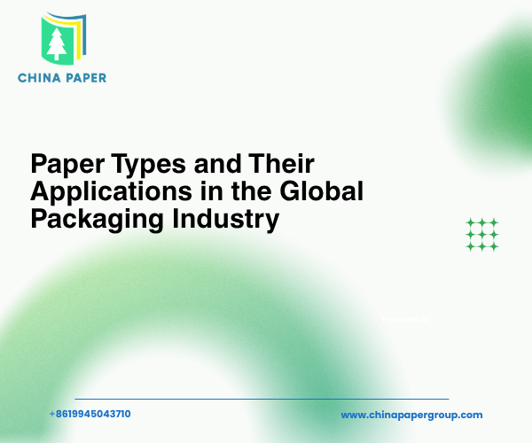 Tipos de papel y sus aplicaciones en la industria global del embalaje