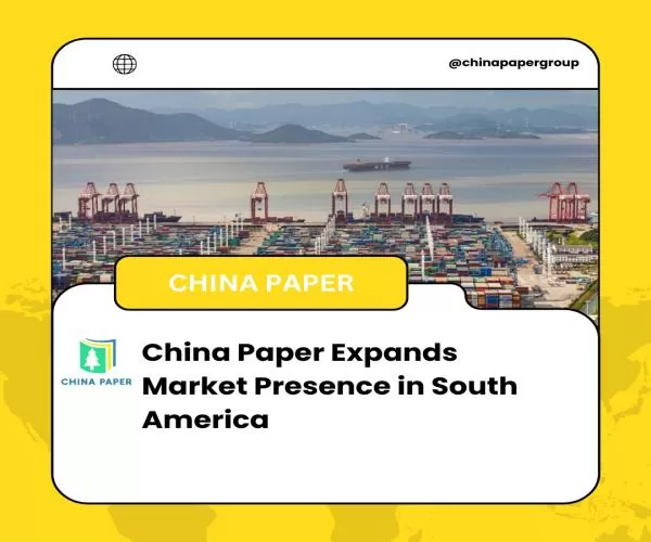 China Paper expande su presencia en el mercado de Sudamérica