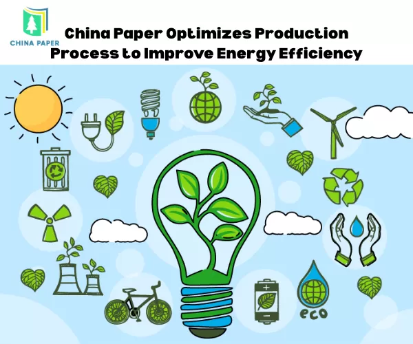 China Paper optimiza el proceso de producción para mejorar la eficiencia energética.