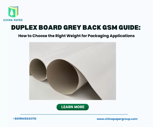 Guía de GSM para Duplex Board Grey Back: Cómo elegir el gramaje correcto para aplicaciones de empaque