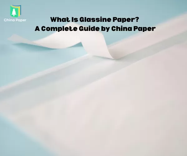 ¿Qué es el papel glassine? Una guía completa de China Paper