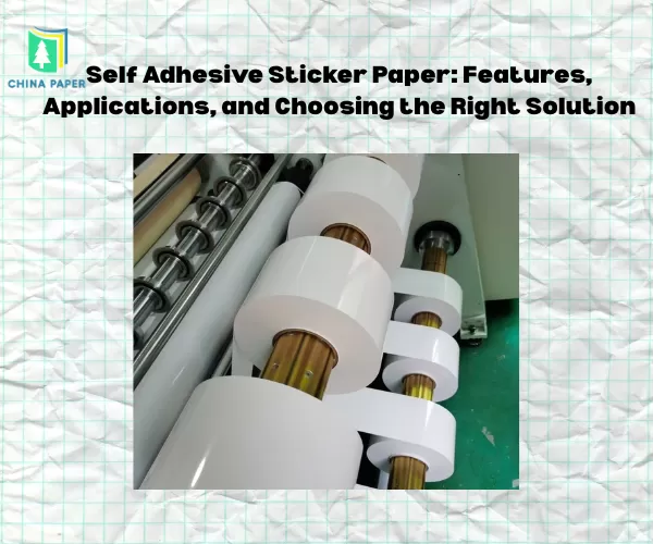 Papel autoadhesivo para pegatinas: Características, aplicaciones y cómo elegir la solución adecuada