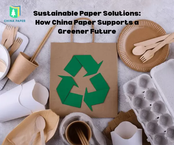 Soluciones de papel sostenible: cómo el papel chino apoya un futuro más verde