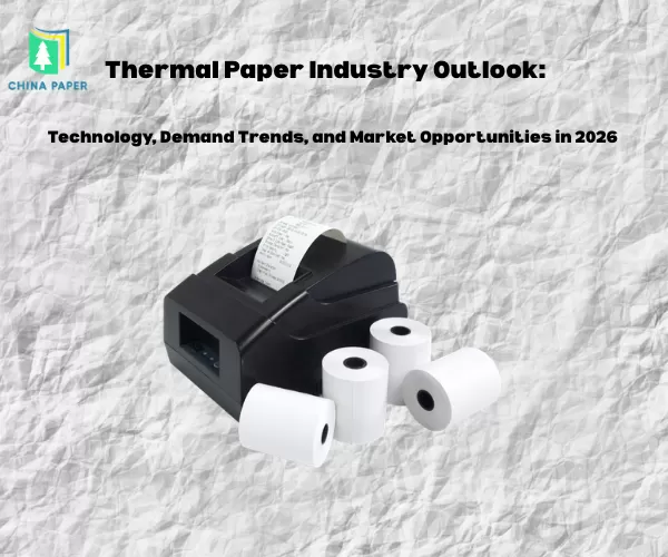 Perspectivas de la industria del papel térmico: Tecnología, tendencias de demanda y oportunidades de mercado en 2026