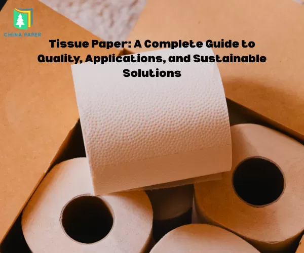 Papel tisú: Una guía completa sobre calidad, aplicaciones y soluciones sostenibles
