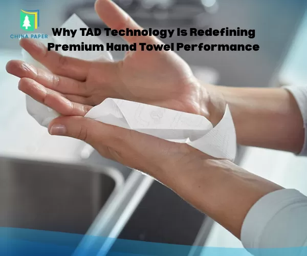 Por qué la tecnología TAD está redefiniendo el rendimiento de las toallas de mano premium